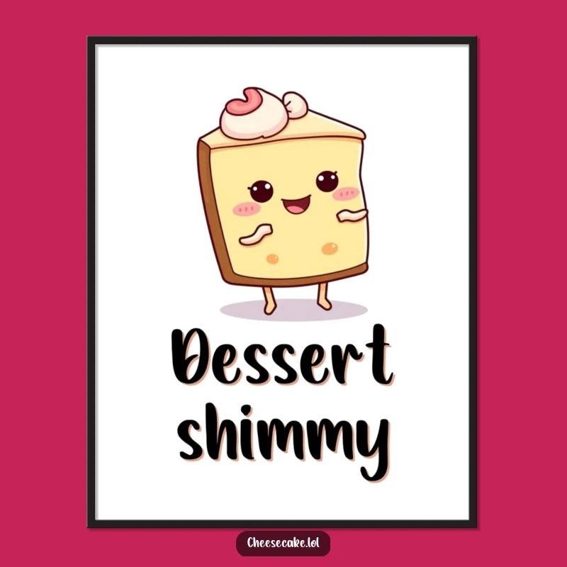 Funny Cheesecake Shimmy Poster - Joyful Dessert Dancer Art Print Gift