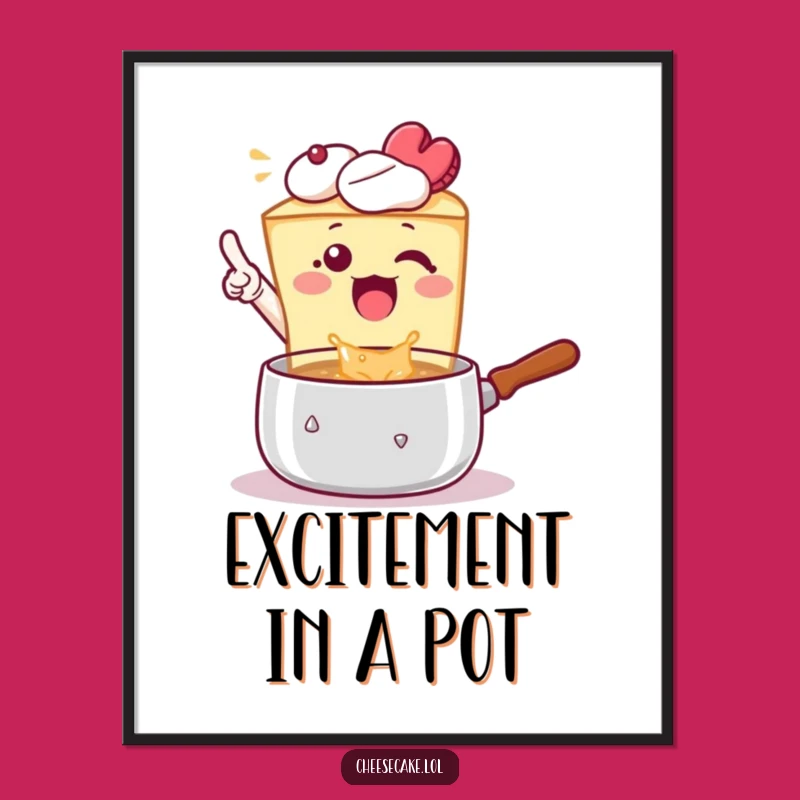 Funny Cheesecake Pot Pointer Poster, Epic Culinary Art for Your Walls