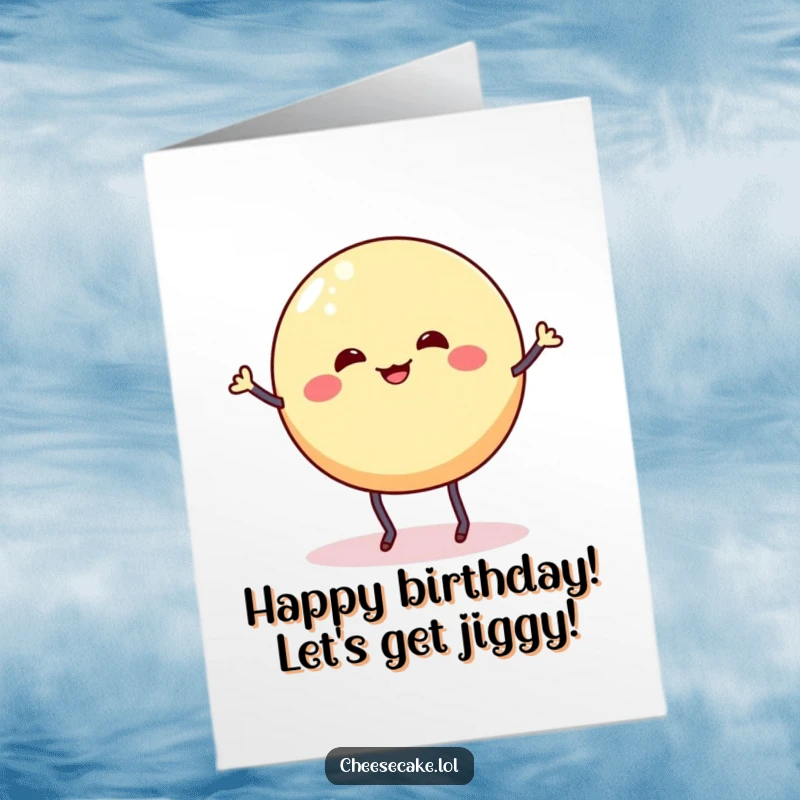 Funny Free Printable Birthday Card: A wobbly cheesecake round with stick legs performs a silly, joyous dance jig.